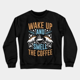 Wake Up and Smell The Coffee Crewneck Sweatshirt